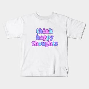 Think Happy Thoughts Kids T-Shirt